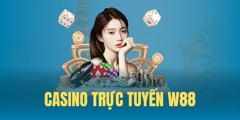 Cách Đánh Casino W88 - Hướng Dẫn Thao Tác Cụ Thể Cho Tân Thủ