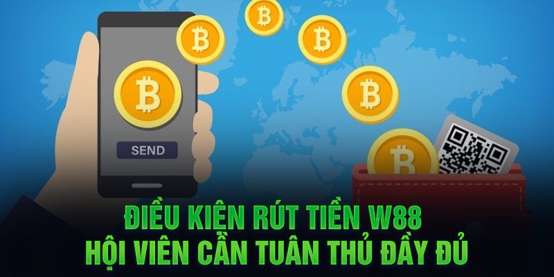 Điều kiện khi rút tiền W88 mà anh em không nên bỏ qua