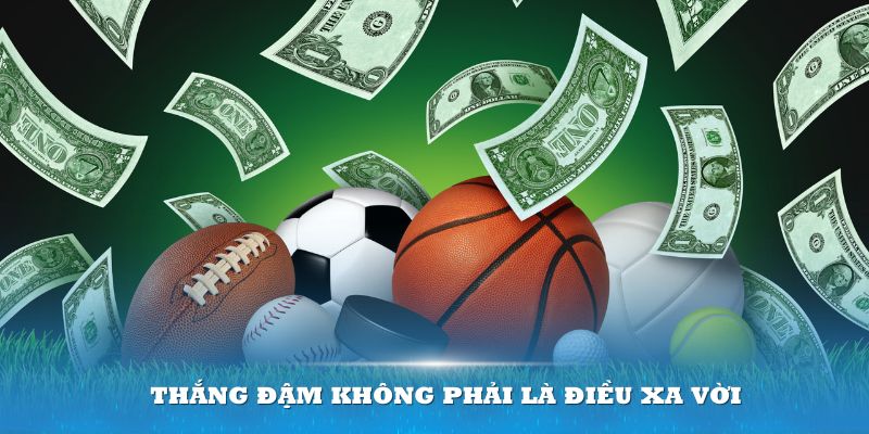 Thắng đậm không phải là điều xa vời