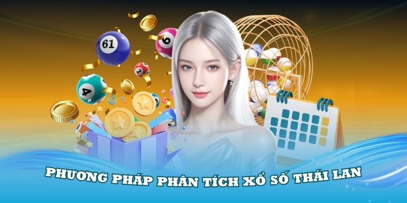 Các phương pháp phân tích xổ số Thái Lan được ưa chuộng